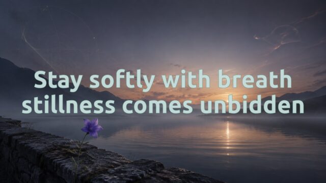 Zen Music cover for Stay softly with breath stillness comes unbidden